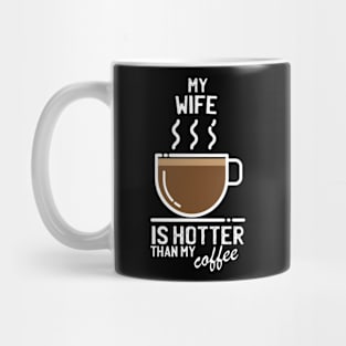 My wife is hotter than my coffee - Funny trending christmas gift for caffeine addicts Mug